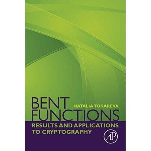 Bent Functions: Results and Applications to Cryptography - Edition 1