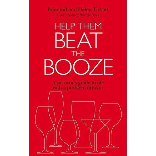 Help Them Beat the Booze: How to survive life with a problem drinker ,Ed. :1