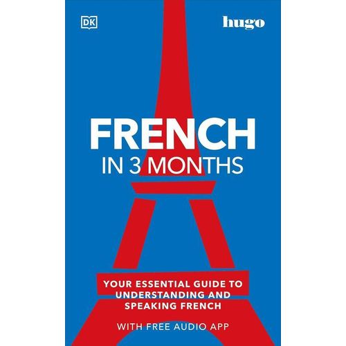 French in 3 Months with Free Audio App: Your Essential Guide to Understanding and Speaking French (Hugo in 3 Months)