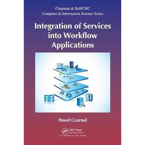 Integration of Services into Workflow Applications (Chapman & Hall/CRC Computer & Information Science Series)