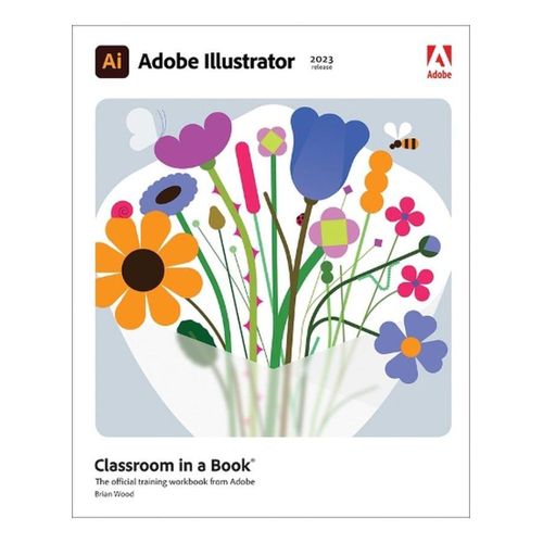 Adobe Illustrator Classroom in a Book (2023 release): The Official Training Workbook from Adobe ,Ed. :1