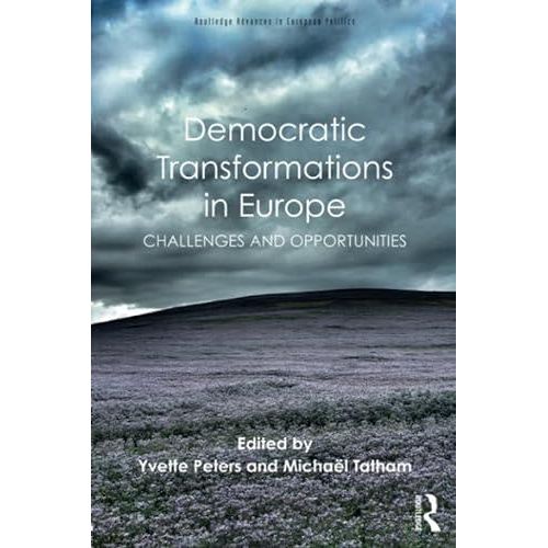 Democratic Transformations In Europe Challenges And Opportunities Routledge Advances In European Politics Ed 1