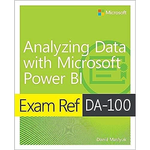 Exam Ref DA-100 Analyzing Data With Microsoft Power BI ,Ed. :1