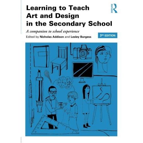 Learning To Teach Art And Design In The Secondary School: A Companion To School Experience ,Ed. :3