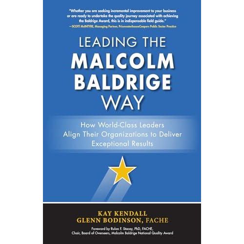 the Malcolm Baldrige Way: How World-Class Leaders Align Their Organizations to Deliver Exceptional Results