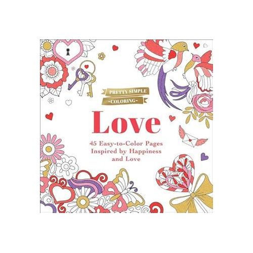 Pretty Simple Coloring: Love: 45 Easy-to-Color Pages Inspired by Happiness and Love