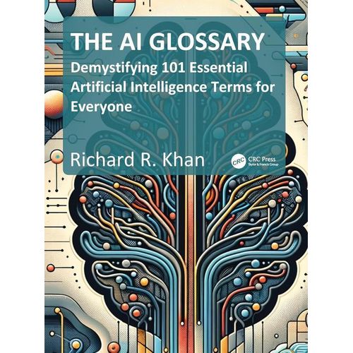 The AI Glossary: Demystifying 101 Essential Artificial Intelligence Terms for Everyone