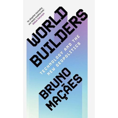 World Builders: Technology and the New Geopolitics