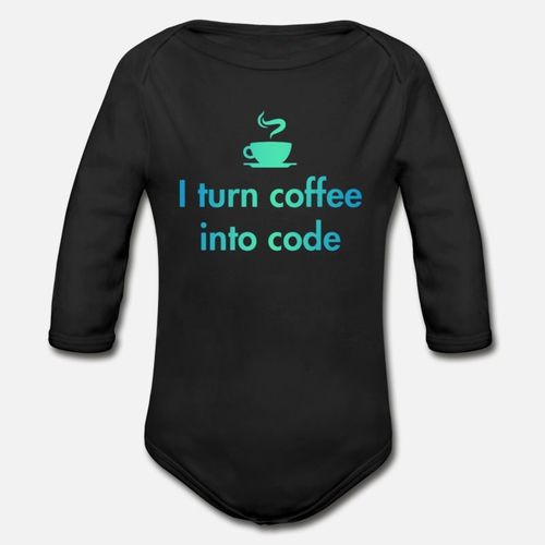 I Turn Coffee Into Code Coding Programmer 4 Organic Long Sleeve Baby Bodysuit