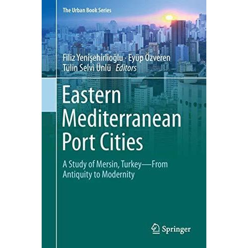 Eastern Mediterranean Port Cities: A Study of Mersin, Turkey–From Antiquity to Modernity ,Ed. :1