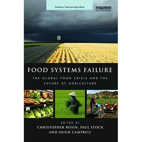 Food Systems Failure: The Global Food Crisis and the Future of Agriculture