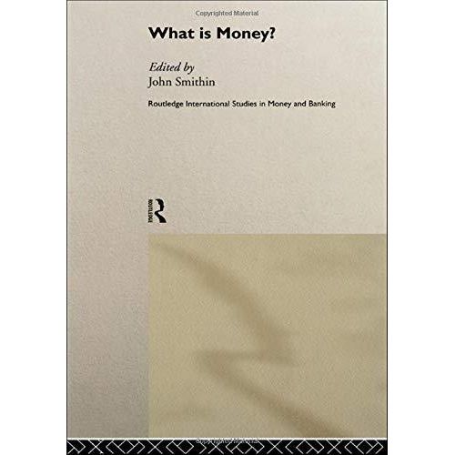 What Is Money? (Routledge International Studies In Money And Banking)