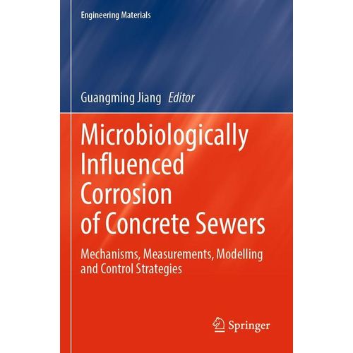 Microbiologically Influenced Corrosion of Concrete Sewers: Mechanisms, Measurements, Modelling and Control Strategies (Engineering Materials) Paperback