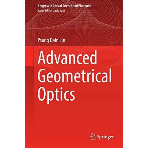 Advanced Geometrical Optics (Progress in Optical Science and Photonics) ,Ed. :1