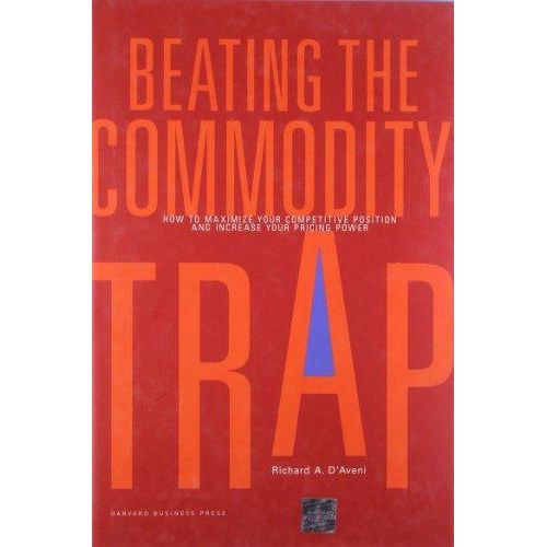 Beating the Commodity Trap, Ed. :1 by Richard Anthony D`aveni