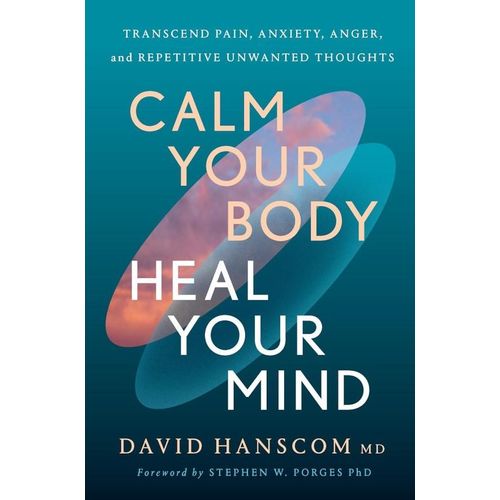 Calm Your Body, Heal Your Mind by David Hanscom MD