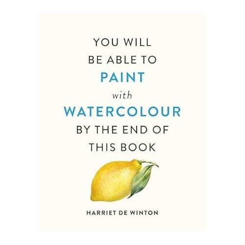 You Will Be Able to Paint with Watercolour by the End of This Book