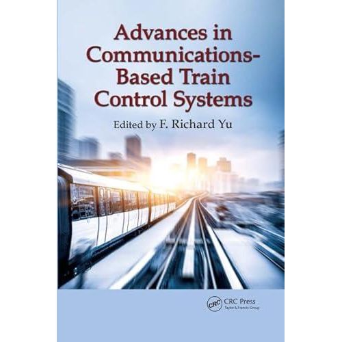 Advances In Communications-Based Train Control Systems ,Ed. :1