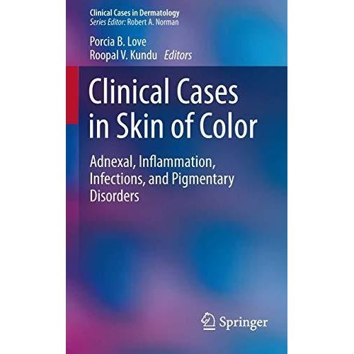 Clinical Cases in Skin of Color: Adnexal, Inflammation, Infections, and Pigmentary Disorders (Clinical Cases in Dermatology) ,Ed. :1