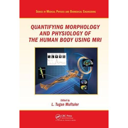 Quantifying Morphology and Physiology of the Human Body Using MRI
