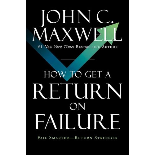 How to Get a Return on Failure - By John C. Maxwell
