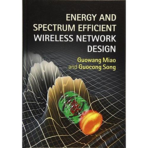 Energy And Spectrum Efficient Wireless Network Design ,Ed. :1