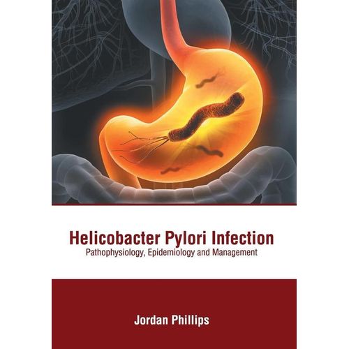 Helicobacter Pylori Infection: Pathophysiology, Epidemiology and Management