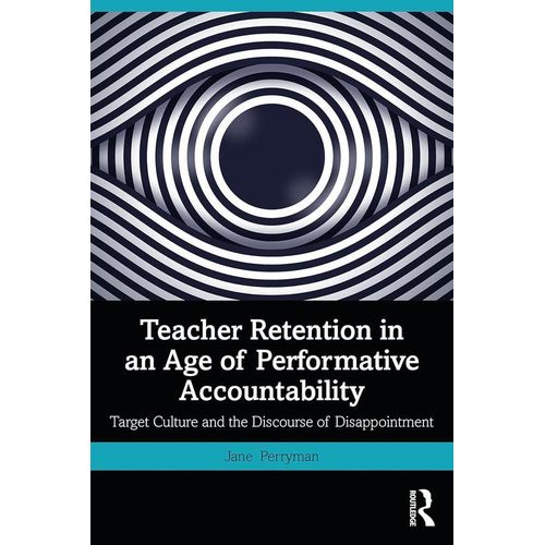 Teacher Retention in an Age of Performative Accountability Target Culture and the Discourse of Disappointment
