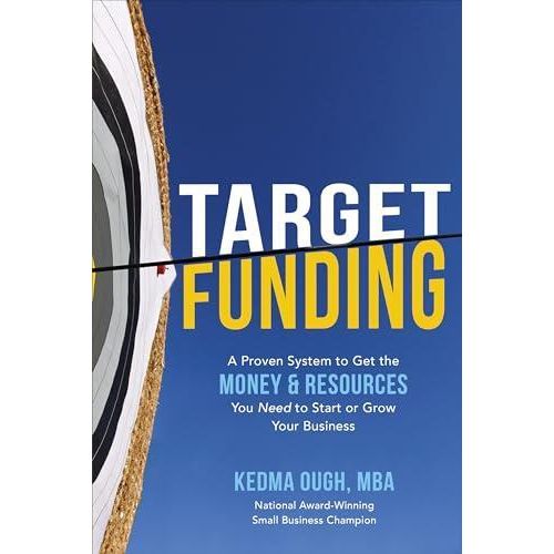 Target Funding: A Proven System To Get The Money And Resources You Need To Start Or Grow Your Business ,Ed. :1