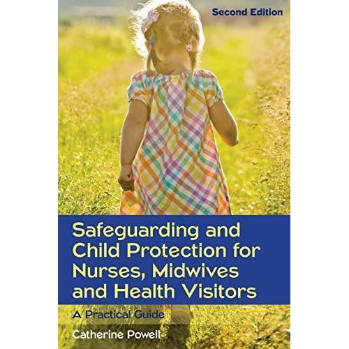 Safeguarding And Child Protection For Nurses, Midwives And Health Visitors: A Practical Guide ,Ed. :2