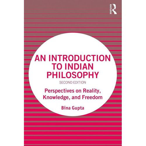An Introduction to Indian Philosophy Perspectives on Reality, Knowledge, and Freedom