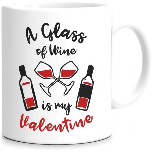 A Glass Of Wine Is My Valentine Ceramic Mug