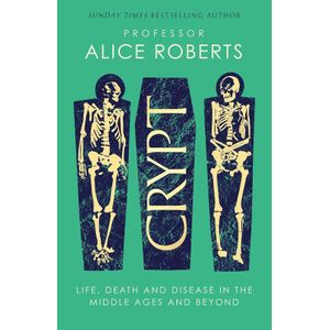 Crypt: Life, Death and Disease in the Middle Ages and Beyond 