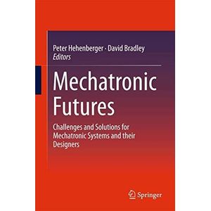 Mechatronic Futures: Challenges and Solutions for Mechatronic Systems and their Designers