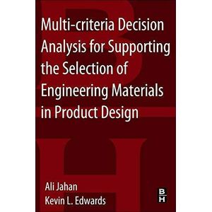 Multi-Criteria Decision Analysis for Supporting the Selection of Engineering Materials in Product Design ,Ed. :1