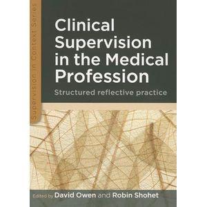Clinical Supervision in the Medical Profession: Structured reflective practice (Supervision in Context) ,Ed. :1
