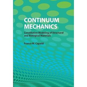 Continuum Mechanics: Constitutive Modeling of Structural and Biological Materials ,Ed. :1