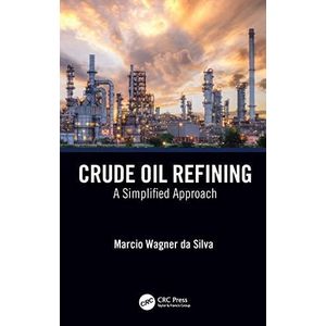 Crude Oil Refining: A Simplified Approach ,Ed. :1