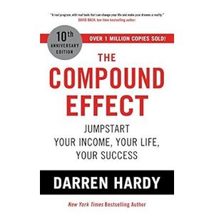 The Compound Effect: Jumpstart Your Income, Your Life, Your Success 
