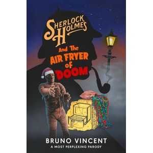 Sherlock Holmes and the Air Fryer of Doom "The New Adventures of Old Sherlock"