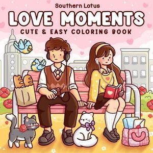 Love Moments Coloring Book – Cute & Easy Love-Themed Coloring Pages – Relaxing & Creative Coloring Book for Teens & Adults