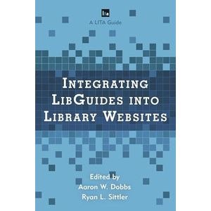 Integrating LibGuides into Library Websites (LITA Guides) ,Ed. :1