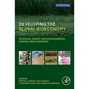 Developing the Global Bioeconomy: Technical, Market, and Environmental Lessons from Bioenergy ,Ed. :1