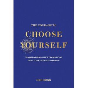 The Courage to Choose Yourself - By Mimi Ikonn