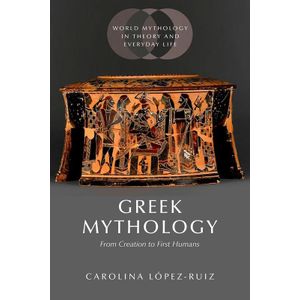 Greek Mythology: From Creation to First Humans (World Mythology in Theory and Everyday Life)