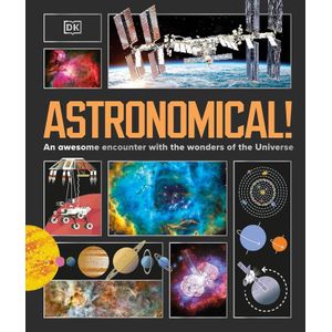 Astronomical!: An Awesome Encounter with the Wonders of the Universe