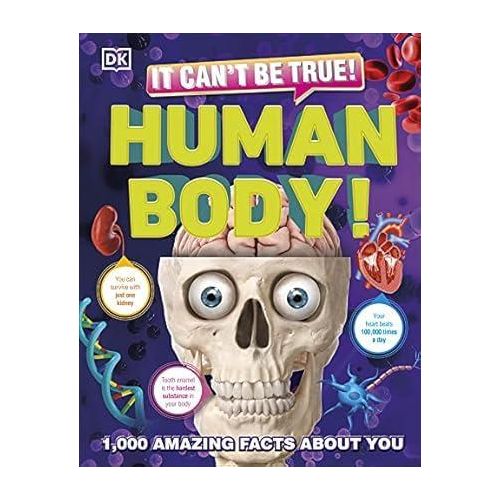 It Can't Be True! Human Body!: 1,000 Amazing Facts About You