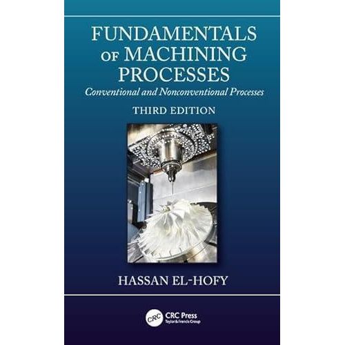 Fundamentals of Machining Processes: Conventional and Nonconventional Processes, Third Edition ,Ed. :3