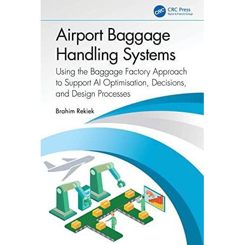 Airport Baggage Handling Systems: Using the Baggage Factory Approach to Support AI Optimisation, Decisions, and Design Processes ,Ed. :1