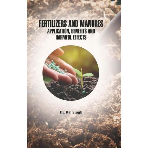 Fertilizers and Manures: Application, Benefits and Harmful Effects